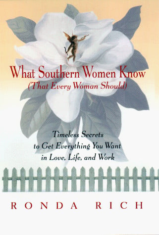 What Southern Women Know (That Every Woman Should): Timeless Secrets to Get Everything You Want in Love, Life, and Work