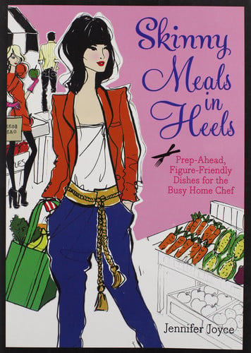 Skinny Meals in Heels: Prep-Ahead, Figure-Friendly Dishes for the Busy Home Chef