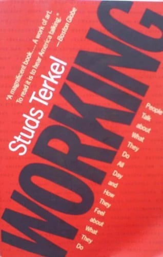 Working: People Talk About What They Do All Day and How They Feel About What They Do