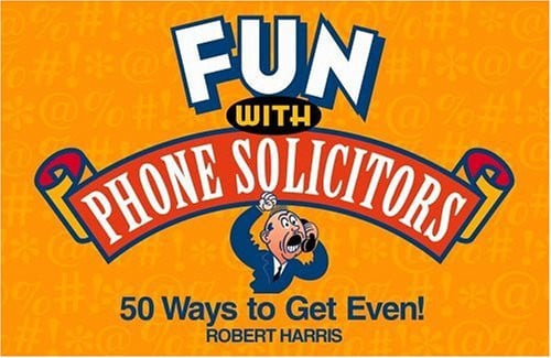 Fun with Phone Solicitors: 50 Ways to Get Even