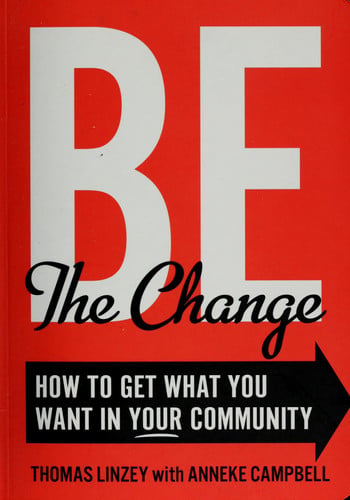 Be the Change: How to Get What You Want in Your Community