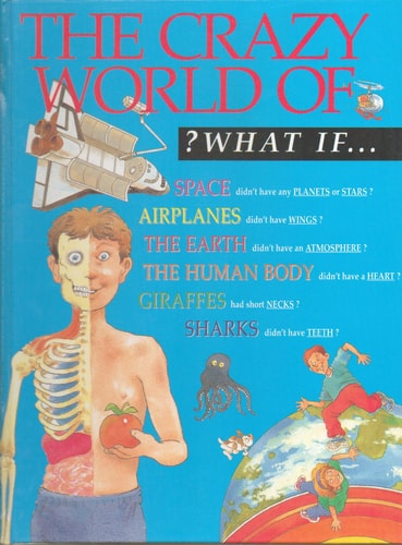 The Crazy World Of?what If-- Space, Airplanes, the Earth, the Human Body, Giraffes, Sharks