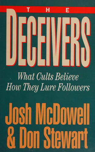 The Deceivers: What Cults Believe, How They Lure Followers
