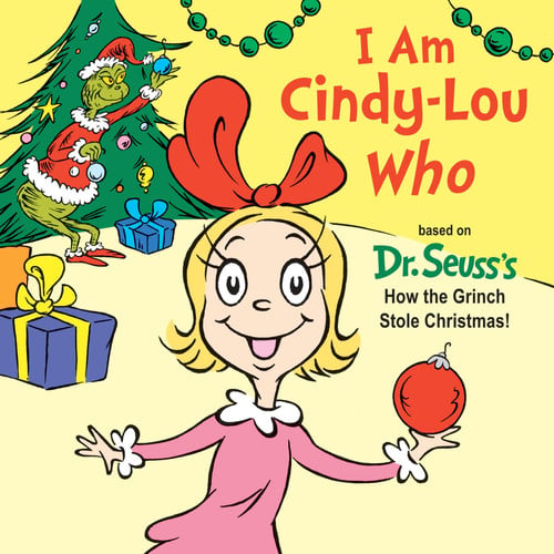I Am Cindy-Lou Who Based on Dr. Seuss's How the Grinch Stole Christmas!