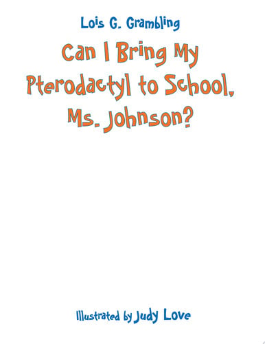 Can I Bring My Pterodactyl to School, Ms. Johnson? (Prehistoric Pets)