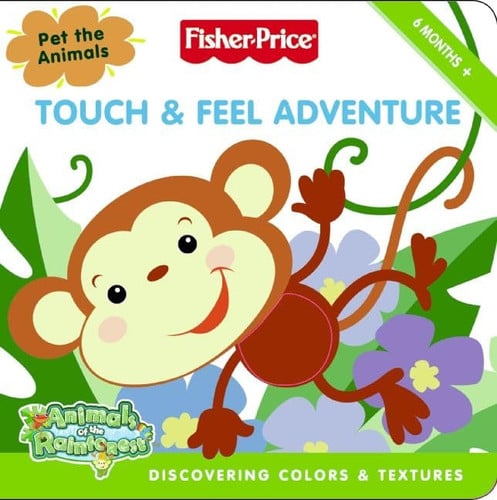 Fisher-Price: Touch & Feel Adventure: Discovering Colors & Textures (Fisher-Price: Animals of the Rainforest)