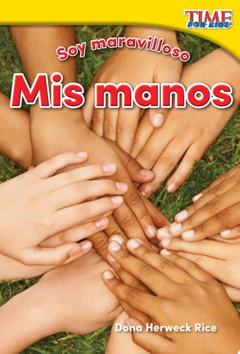 Teacher Created Materials - TIME For Kids Informational Text: Soy maravilloso: Mis manos (Marvelous Me: My Hands) - Grade K - Guided Reading Level A