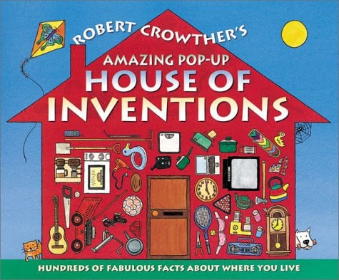 Robert Crowther's Amazing Pop-up House of Inventions Hundreds of Fabulous Facts about where You Live