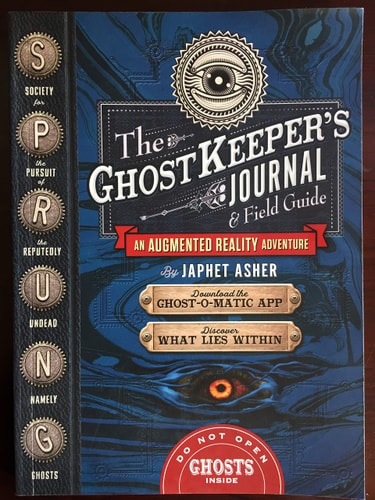 The Ghost Keeper's Journal and Field Guide An Augmented Reality Adventure