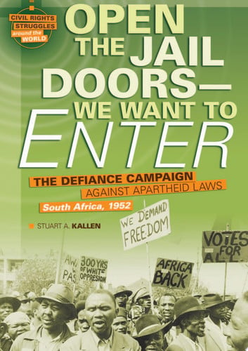 Open the Jail Doors ? We Want to Enter: The Defiance Campaign Against Apartheid Laws, South Africa, 1952 (Civil Rights Struggles Around the World)
