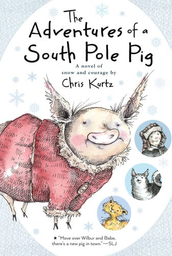 The Adventures of a South Pole Pig A Novel of Snow and Courage