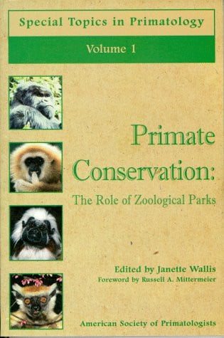 Primate Conservation: The Role of Zoological Parks (Special Topics in Primatology Series)