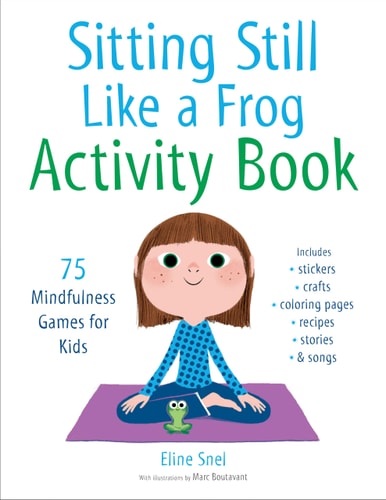 Sitting Still Like a Frog Activity Book 75 Mindfulness Games for Kids