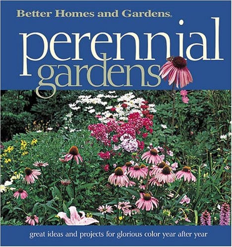 Perennial Gardens: Great Ideas and Projects for Glorious Color Year After Year (Better Homes & Gardens)