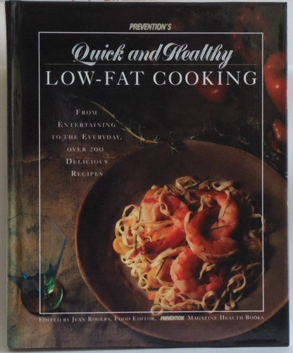 Prevention's Quick and Healthy Low-Fat Cooking: From Entertaining to the Everyday, over 200 Delicious Recipes