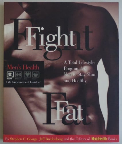 Fight Fat: A Total Lifestyle Program for Men to Stay Slim and Healthy (Men's Health Life Improvement Guides)