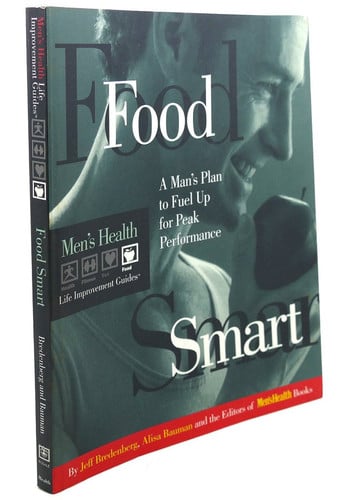 Food Smart: A Man's Plan to Fuel up for Peak Performance (Men's Health Life Improvement Guides)