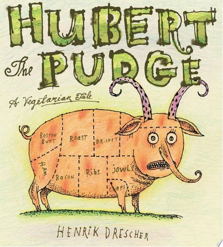 Hubert the Pudge A Vegetarian Tale