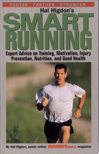 Hal Higdon's Smart Running: Expert Advice On Training, Motivation, Injury Prevention, Nutrition And Good Health