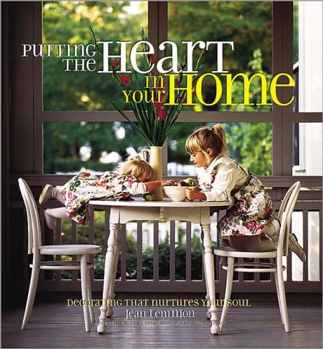 Putting the Heart in Your Home: Decorating That Nurtures Your Soul