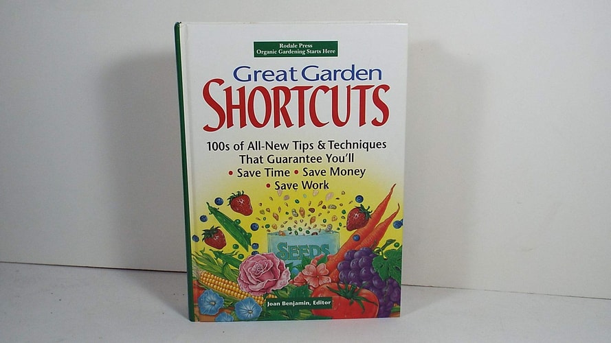 Great Garden Shortcuts: Hundreds of All-New Tips and Techniques That Guarantee You'll Save Time, Save Money, Save Work