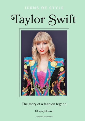Icons of Style - Taylor Swift The Story of a Fashion Legend