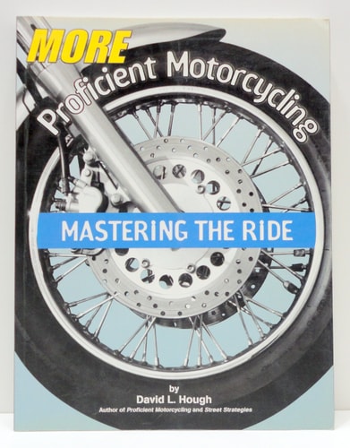 More Proficient Motorcycling Mastering the Ride