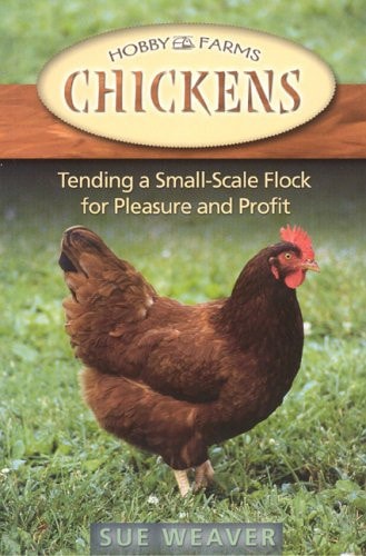 Chickens: Tending A Small-Scale Flock For Pleasure And Profit (Hobby Farm)