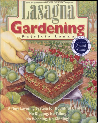 Lasagna Gardening A New Layering System for Bountiful Gardens: No Digging, No Tilling, No Weeding, No Kidding!