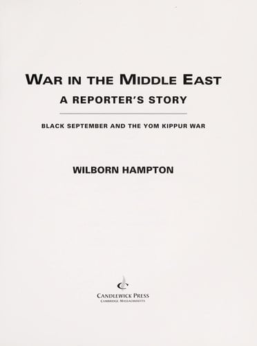 War in the Middle East: A Reporter's Story: Black September and the Yom Kippur War