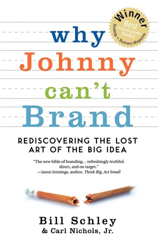 Why Johnny Can't Brand: Rediscovering the Lost Art of the Big Idea