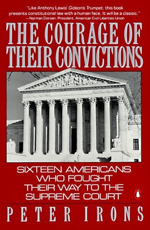 The Courage of Their Convictions: Sixteen Americans Who Fought Their Way to the Supreme Court