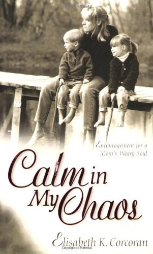 Calm in My Chaos: Encouragement for a Mom's Weary Soul