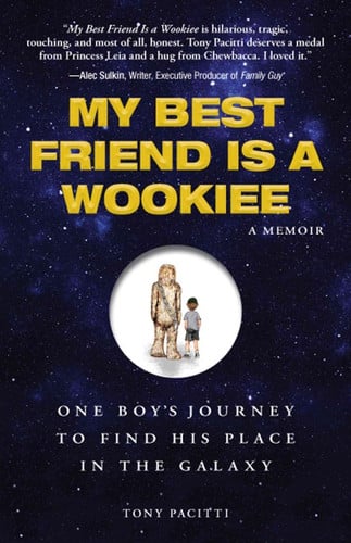 My Best Friend is a Wookiee: One Boy's Journey to Find His Place in the Galaxy