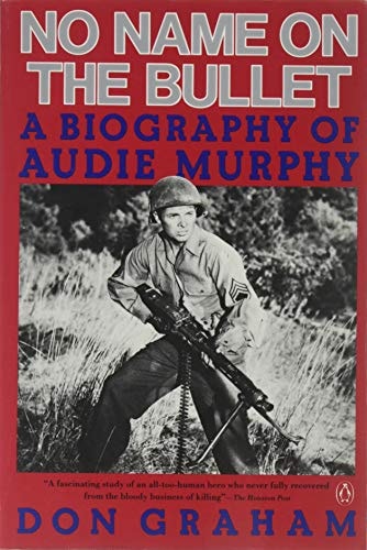 No Name on the Bullet A Biography of Audie Murphy