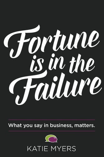 Fortune is in the Failure: What You Say In Business, Matters