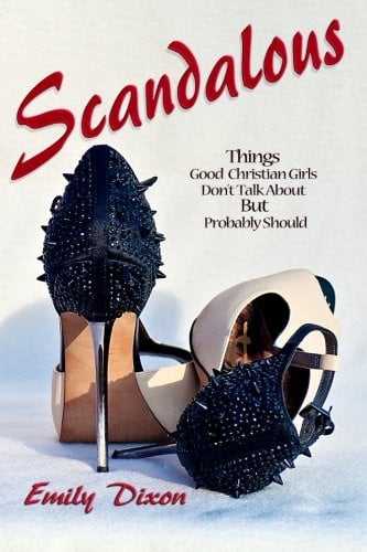 Scandalous: Things Good Christian Girls Don't Talk About but Probably Should