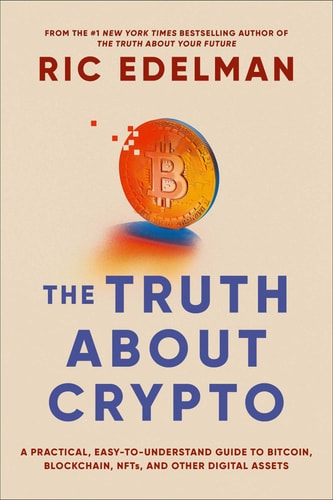 The Truth About Crypto A Practical, Easy-to-Understand Guide to Bitcoin, Blockchain, NFTs, and Other Digital Assets
