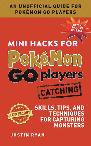 Mini Hacks for Pokémon GO Players: Catching Skills, Tips, and Techniques for Capturing Monsters