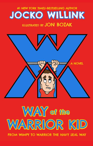 Way of the Warrior Kid From Wimpy to Warrior the Navy SEAL Way: A Novel