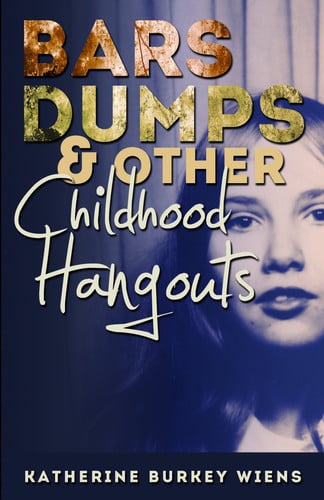 Bars, Dumps & Other Childhood Hangouts