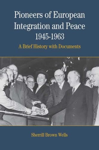 Pioneers of European Integration and Peace, 1945-1963: A Brief History with Documents (The Bedford Series in History And Culture)