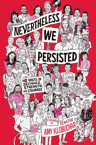 Nevertheless, We Persisted 48 Voices of Defiance, Strength, and Courage