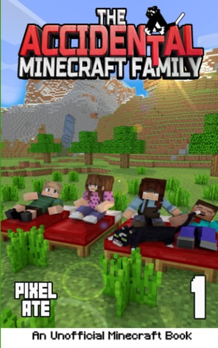The Accidental Minecraft Family Book One (an Unofficial Minecraft Book)