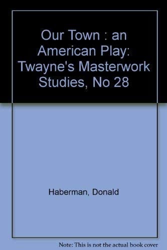 Our Town: An American Play (Twayne's Masterwork Studies)