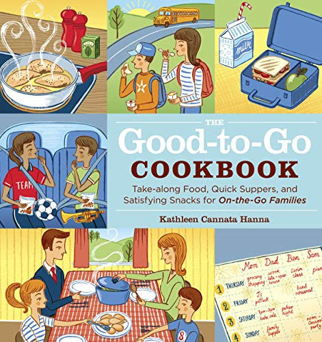 The Good-to-Go Cookbook: Take-along Food, Quick Suppers, and Satisfying Snacks for On-The-Go Families