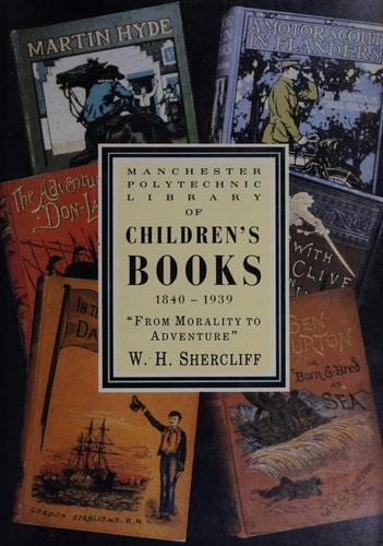 Morality to Adventure Manchester Polytechnic's Collection of Children's Books, 1840-1939