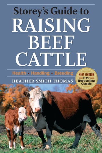 Storey's Guide to Raising Beef Cattle, 3rd Edition Health, Handling, Breeding