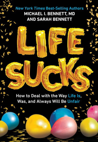 Life Sucks: How to Deal with the Way Life Is, Was, and Always Will Be Unfair