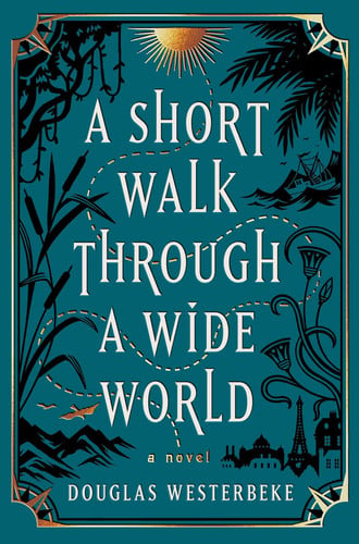 A Short Walk Through a Wide World A Novel